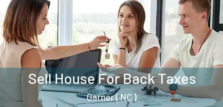  Sell House For Back Taxes Garner ( NC )