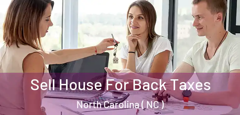  Sell House For Back Taxes North Carolina ( NC )