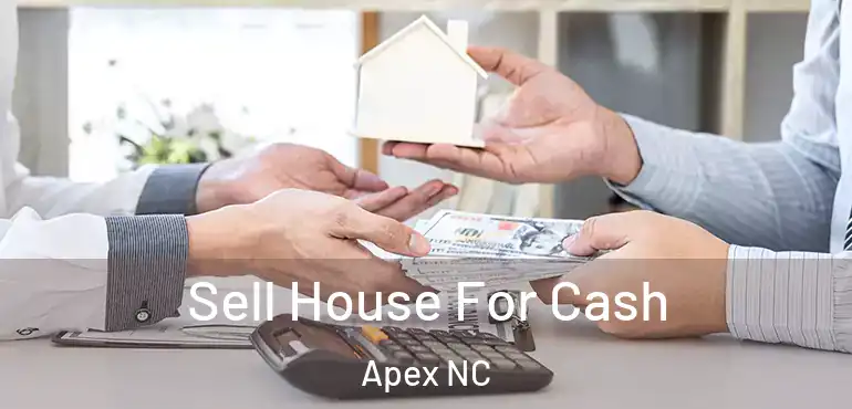  Sell House For Cash Apex NC