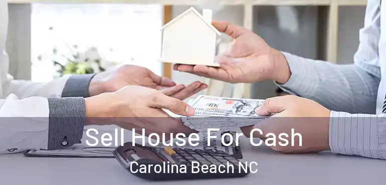 Sell House For Cash Carolina Beach NC