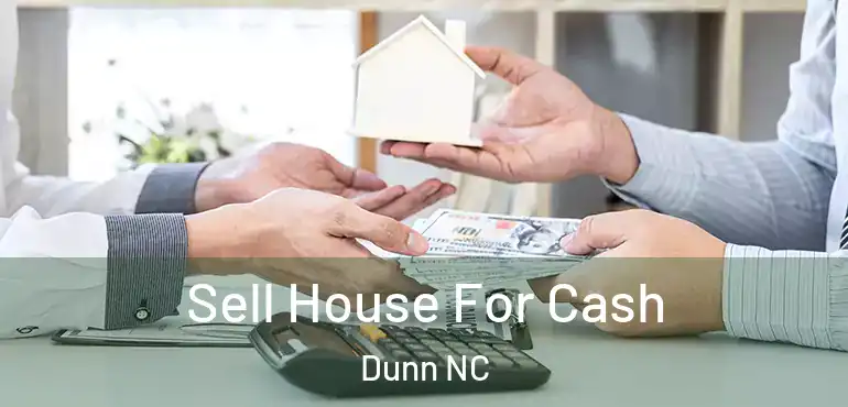  Sell House For Cash Dunn NC