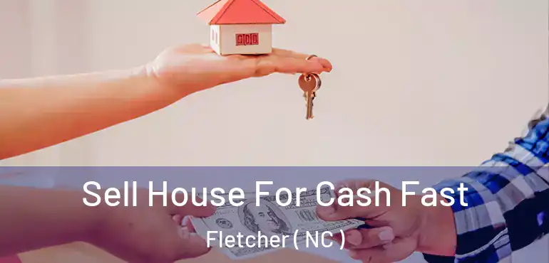  Sell House For Cash Fast Fletcher ( NC )