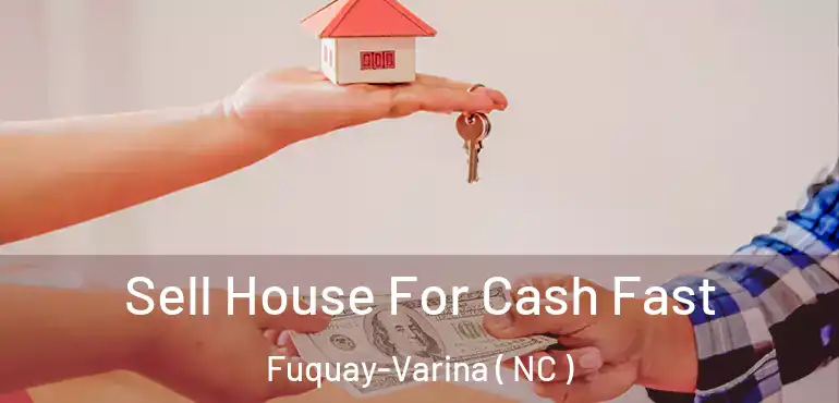  Sell House For Cash Fast Fuquay-Varina ( NC )
