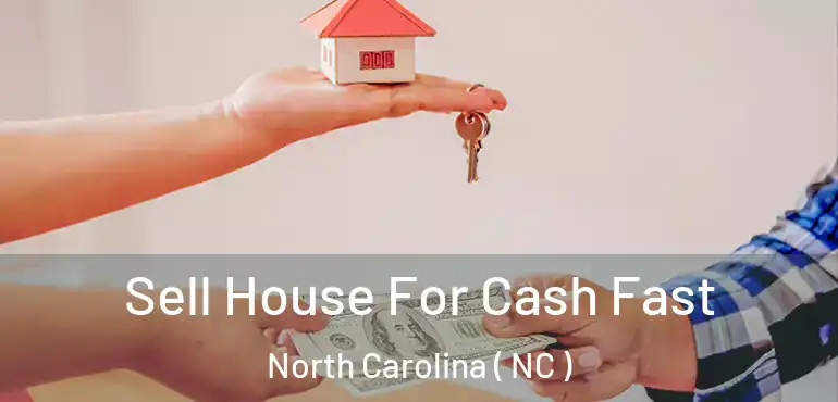  Sell House For Cash Fast North Carolina ( NC )