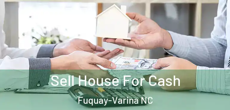  Sell House For Cash Fuquay-Varina NC