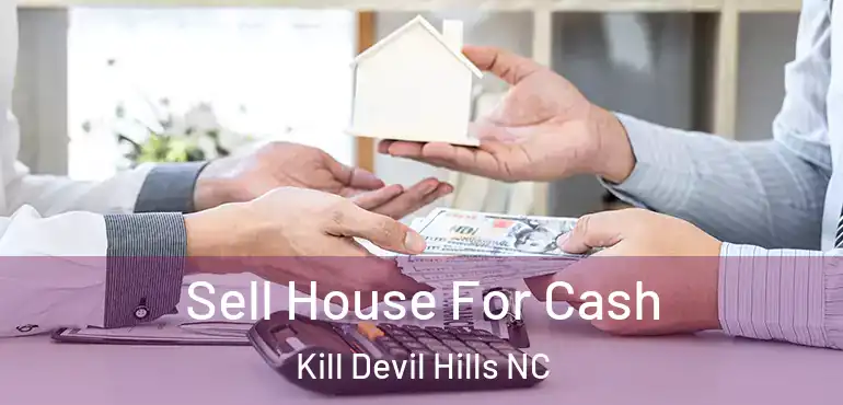  Sell House For Cash Kill Devil Hills NC