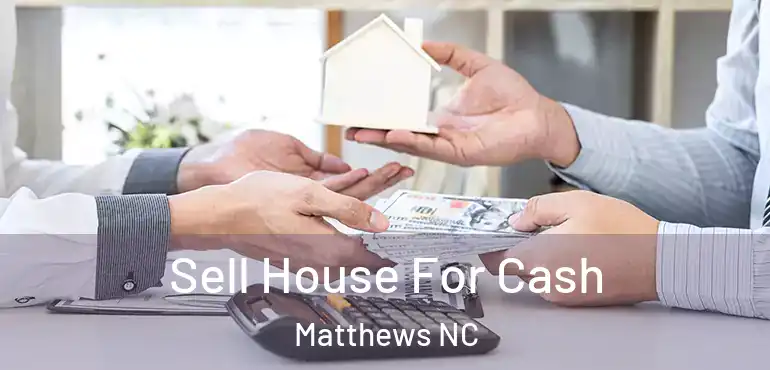  Sell House For Cash Matthews NC