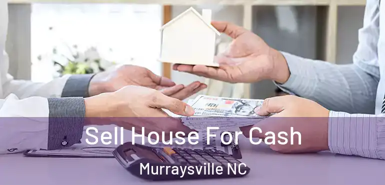  Sell House For Cash Murraysville NC