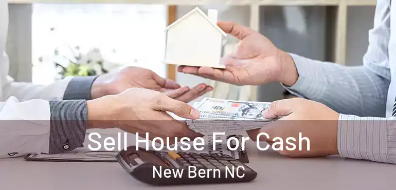  Sell House For Cash New Bern NC
