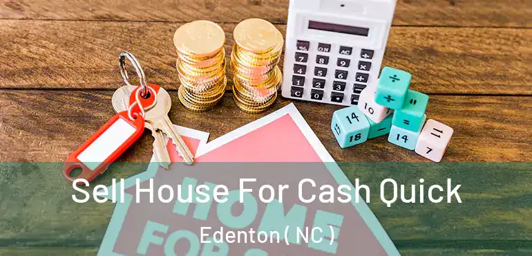  Sell House For Cash Quick Edenton ( NC )