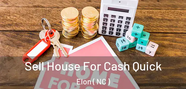  Sell House For Cash Quick Elon ( NC )