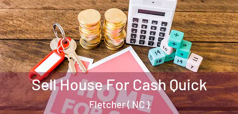  Sell House For Cash Quick Fletcher ( NC )