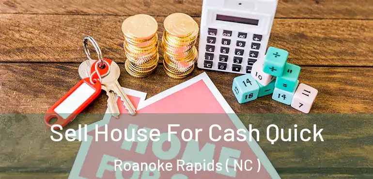  Sell House For Cash Quick Roanoke Rapids ( NC )