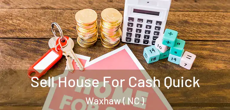  Sell House For Cash Quick Waxhaw ( NC )