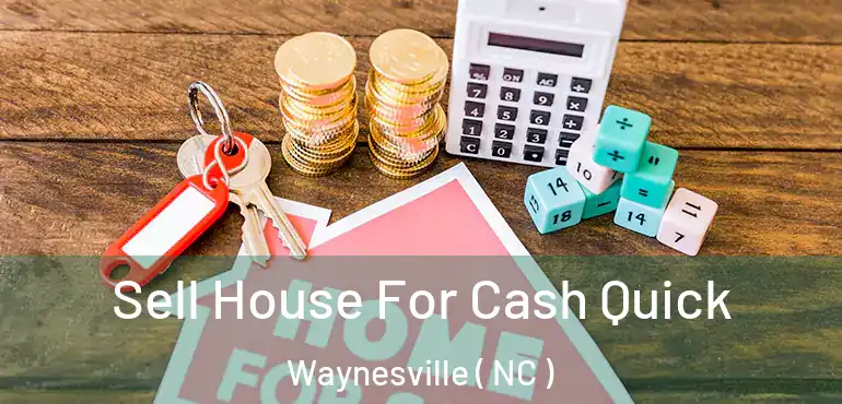  Sell House For Cash Quick Waynesville ( NC )