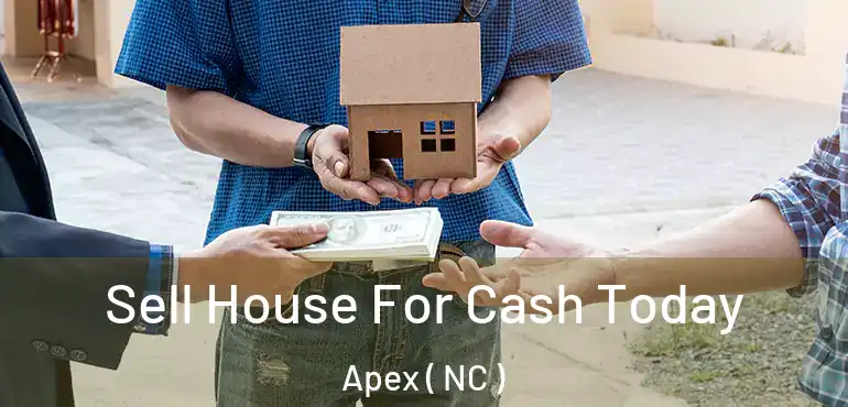  Sell House For Cash Today Apex ( NC )