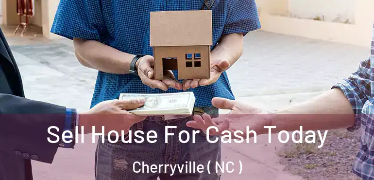  Sell House For Cash Today Cherryville ( NC )