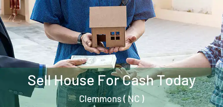  Sell House For Cash Today Clemmons ( NC )
