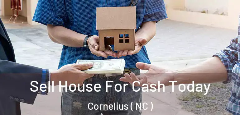 Sell House For Cash Today Cornelius ( NC )