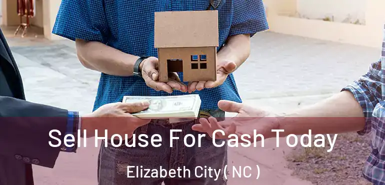  Sell House For Cash Today Elizabeth City ( NC )