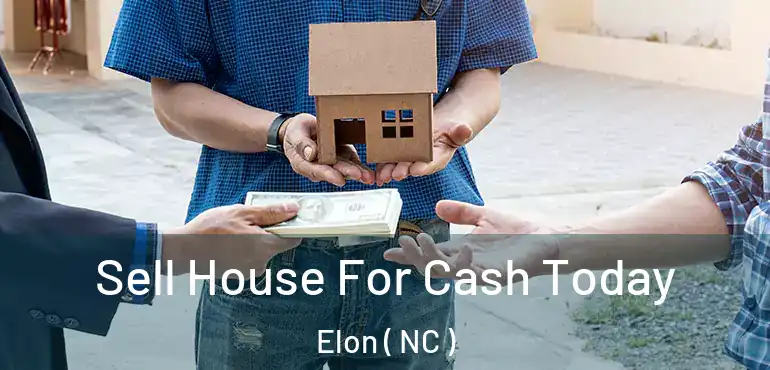  Sell House For Cash Today Elon ( NC )