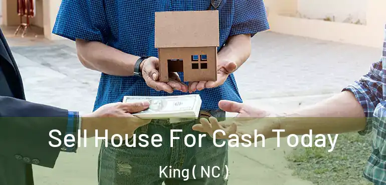  Sell House For Cash Today King ( NC )