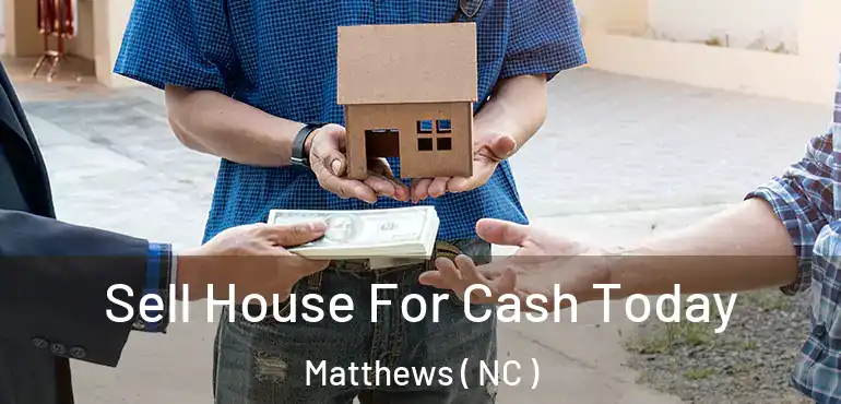  Sell House For Cash Today Matthews ( NC )