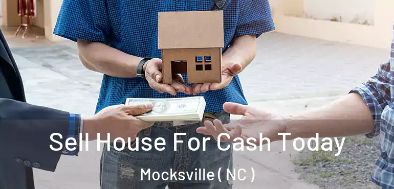  Sell House For Cash Today Mocksville ( NC )