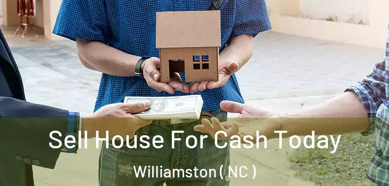  Sell House For Cash Today Williamston ( NC )