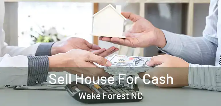  Sell House For Cash Wake Forest NC