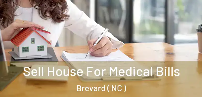  Sell House For Medical Bills Brevard ( NC )