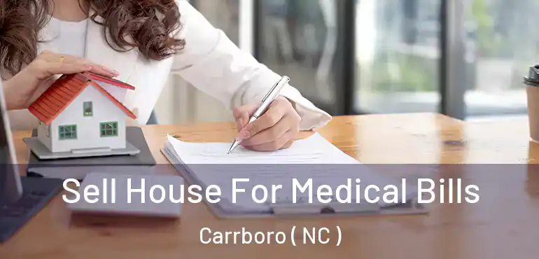  Sell House For Medical Bills Carrboro ( NC )
