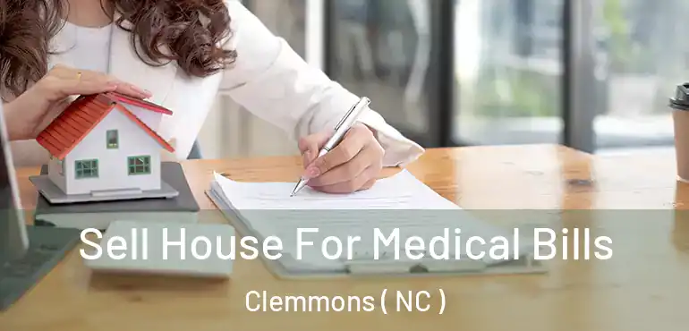  Sell House For Medical Bills Clemmons ( NC )