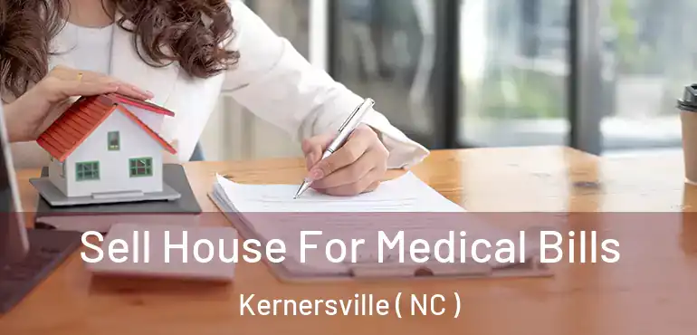  Sell House For Medical Bills Kernersville ( NC )