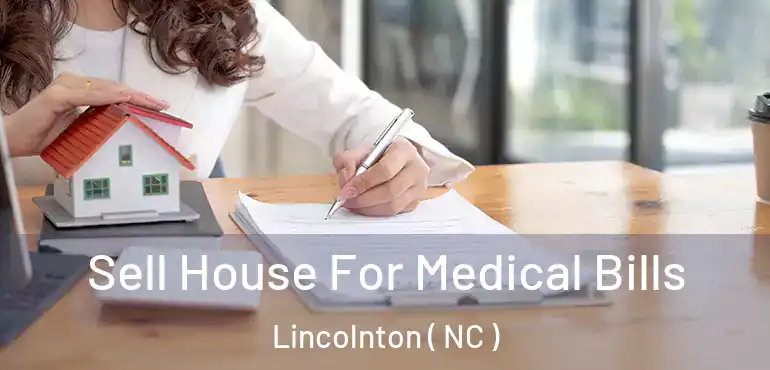  Sell House For Medical Bills Lincolnton ( NC )