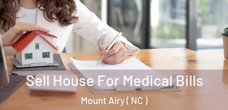  Sell House For Medical Bills Mount Airy ( NC )