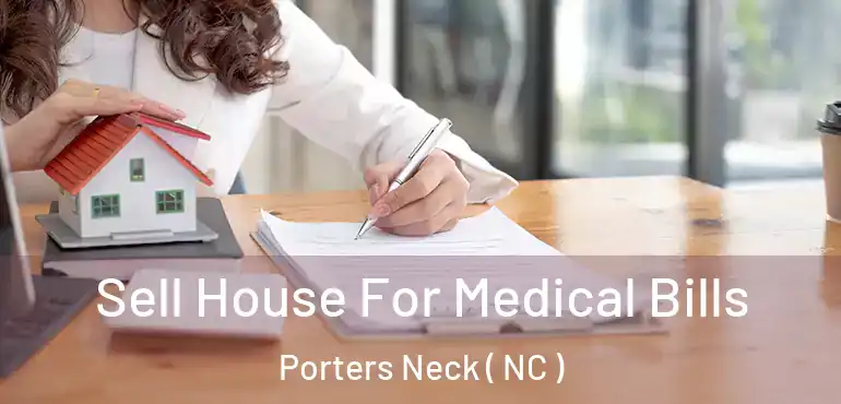  Sell House For Medical Bills Porters Neck ( NC )
