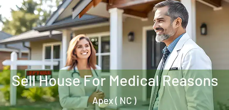  Sell House For Medical Reasons Apex ( NC )