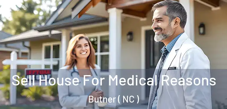  Sell House For Medical Reasons Butner ( NC )