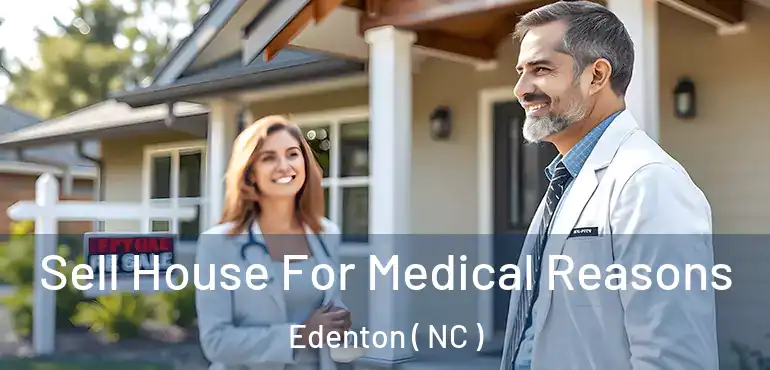  Sell House For Medical Reasons Edenton ( NC )