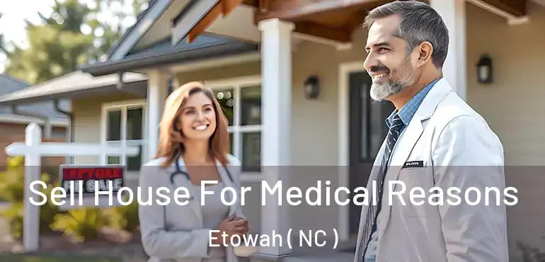  Sell House For Medical Reasons Etowah ( NC )