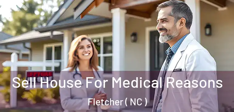  Sell House For Medical Reasons Fletcher ( NC )