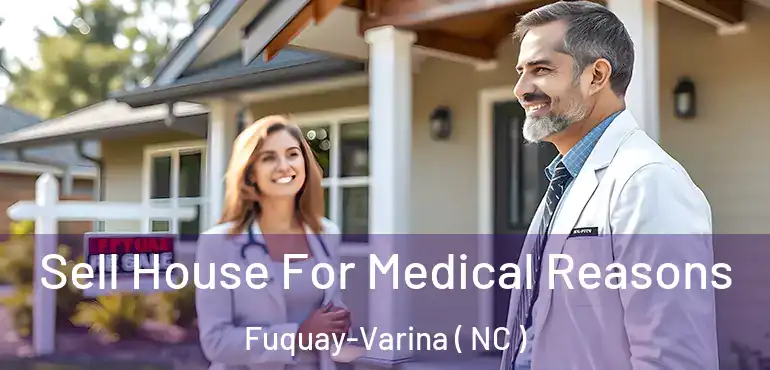  Sell House For Medical Reasons Fuquay-Varina ( NC )