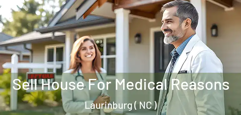  Sell House For Medical Reasons Laurinburg ( NC )