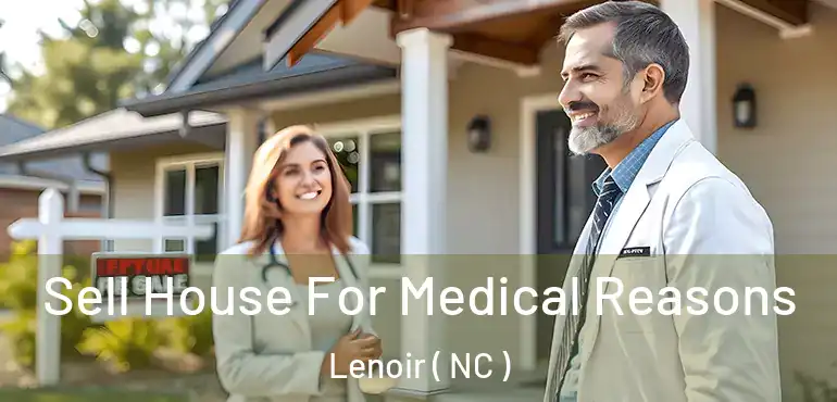  Sell House For Medical Reasons Lenoir ( NC )