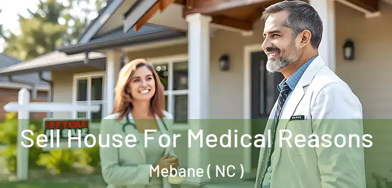  Sell House For Medical Reasons Mebane ( NC )