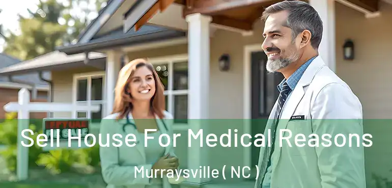  Sell House For Medical Reasons Murraysville ( NC )