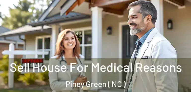  Sell House For Medical Reasons Piney Green ( NC )