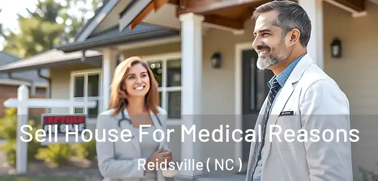  Sell House For Medical Reasons Reidsville ( NC )