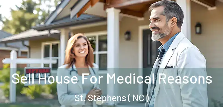  Sell House For Medical Reasons St. Stephens ( NC )